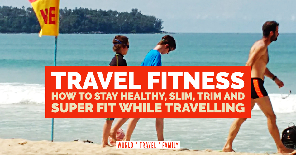 How to live fit and healthful whilst travelling…